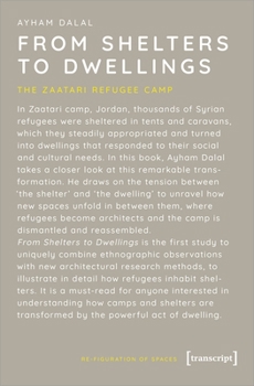 Paperback From Shelters to Dwellings: The Dismantling and Reassembling of the Refugee Camp Book