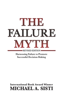 Paperback The Failure Myth: Harnessing Failure to Promote Successful Decision-Making Book
