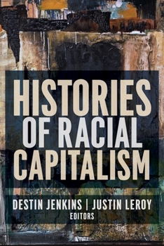 Histories of Racial Capitalism - Book  of the Columbia Studies in the History of U.S. Capitalism