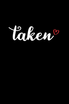 Paperback Taken: Boyfriend, Girlfriend Valentine's day Gift Writing Journal Lined, Diary, Notebook (6 x 9) 120 Page Book