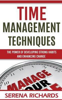 Paperback Time Management Techniques: The Power Of Developing Strong Habits and Enhancing Change Book