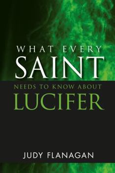 Paperback What Every Saint Needs to Know About Lucifer Book