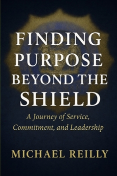 Paperback Finding Purpose Beyond the Shield: A Journey of Service, Commitment, and Leadership Book