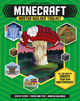 Paperback Master Builder: Minecraft Toolkit (Independent and Unofficial) : All You Need to Create Your Own Masterpiece! Book
