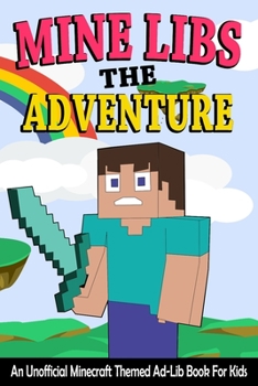 Paperback Mine Libs The Adventure: An Unofficial Minecraft Themed Ad-Lib Book For Kids Book