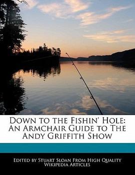 Paperback Down to the Fishin' Hole: An Armchair Guide to the Andy Griffith Show Book