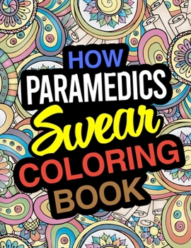Paperback How Paramedics Swear Coloring Book: A Coloring Book For First Responders And Medics Book