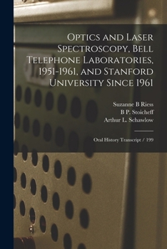 Paperback Optics and Laser Spectroscopy, Bell Telephone Laboratories, 1951-1961, and Stanford University Since 1961: Oral History Transcript / 199 Book