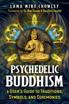 Paperback Psychedelic Buddhism: A User's Guide to Traditions, Symbols, and Ceremonies Book