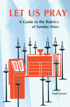 Paperback Let Us Pray: A Guide to the Rubrics of Sunday Mass Book
