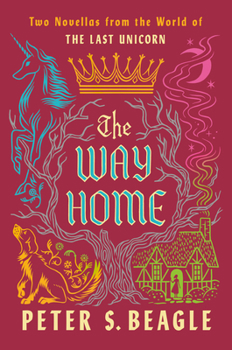 The Way Home: Two Novellas from the World of The Last Unicorn - Book  of the Last Unicorn