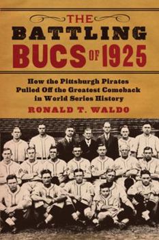 Paperback The Battling Bucs of 1925: How the Pittsburgh Pirates Pulled Off the Greatest Comeback in World Series History Book