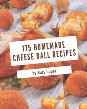 Paperback 175 Homemade Cheese Ball Recipes: Let's Get Started with The Best Cheese Ball Cookbook! Book