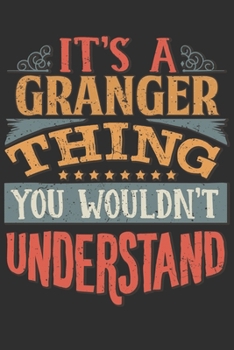 It's A Granger Thing You Wouldn't Understand: Want To Create An Emotional Moment For A Granger Family Member ? Show The Granger's You Care With This ... Surname Planner Calendar Notebook Journal