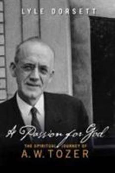 Paperback A Passion for God: The Spiritual Journey of A. W. Tozer Book