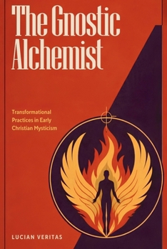 Paperback The Gnostic Alchemists: Transformational Practices in Early Christian Mysticism Book