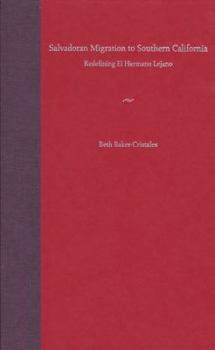 Salvadoran Migration To Southern California: Redefining El Hermano Lejano (New World Diasporas)