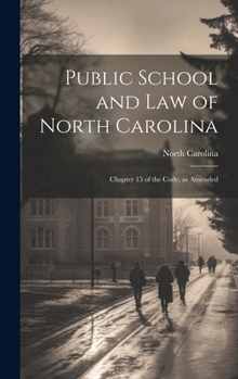 Hardcover Public School and Law of North Carolina: Chapter 15 of the Code, as Amended Book