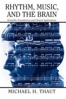 Paperback Rhythm, Music, and the Brain: Scientific Foundations and Clinical Applications Book