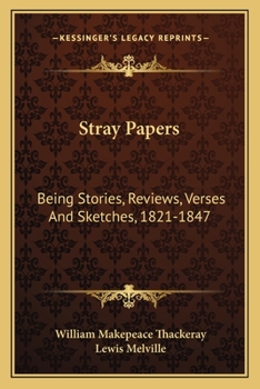 Paperback Stray Papers: Being Stories, Reviews, Verses And Sketches, 1821-1847 Book