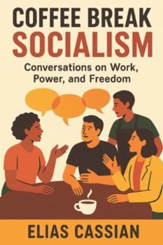 Paperback Coffee Break Socialism: Conversations on Work, Power, and Freedom Book