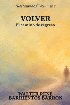 VOLVER: El camino de regreso (RESTAURADOS) (Spanish Edition)