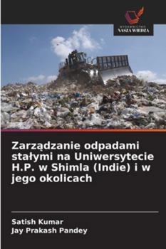 Zarzadzanie odpadami stalymi na Uniwersytecie H.P. w Shimla (Indie) i w jego okolicach (Polish Edition)