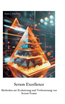Hardcover Scrum Excellence: Methoden zur Evaluierung und Verbesserung von Scrum-Teams [German] Book
