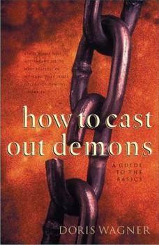Paperback How to Cast Out Demons: A Guide to the Basics Book