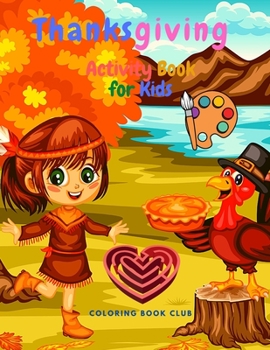 Paperback Thanksgiving Activity Book for Kids - A Fun Kid Workbook Game For Learning, Coloring, Mazes, Word Search and More! Book