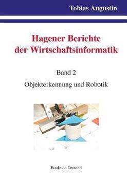Paperback Hagener Berichte der Wirtschaftsinformatik: Band 2: Objekterkennung und Robotik [German] Book
