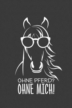 Ohne Pferd? Ohne mich!: Jahres-Kalender für das Jahr 2020 Terminplaner für Pferde Reiter Organizer (German Edition)