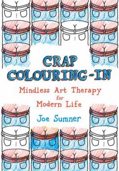 Paperback Crap Colouring in: Mindless Art Therapy for Modern Life Book