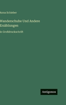 Hardcover Wanderschuhe Und Andere Erzählungen: in Großdruckschrift [German] Book