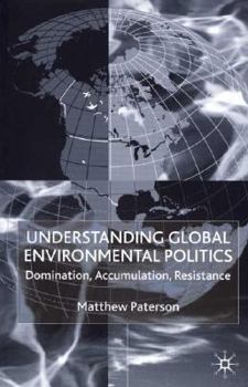 Paperback Understanding Global Environmental Politics: Domination, Accumulation, Resistance Book