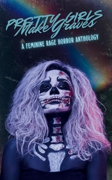 Paperback Pretty Girls Make Graves: A Feminine Rage Horror Anthology Book