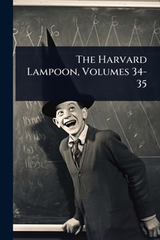The Harvard Lampoon, Volumes 34-35...