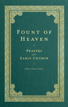 Fount of Heaven: Prayers of the Early Church - Book  of the Prayers of the Church