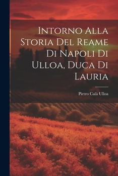 Paperback Intorno Alla Storia Del Reame Di Napoli Di Ulloa, Duca Di Lauria [Italian] Book