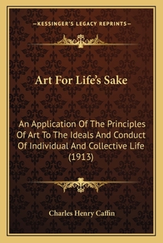 Paperback Art For Life's Sake: An Application Of The Principles Of Art To The Ideals And Conduct Of Individual And Collective Life (1913) Book