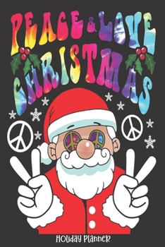Holiday Planner: Hippie Santa Clause Peace And Love Tye Dye | Christmas | Thanksgiving | Calendar | Holiday Guide | Budget | Black Friday | Cyber ... Event Tracker | Christmas Card Address | Gift