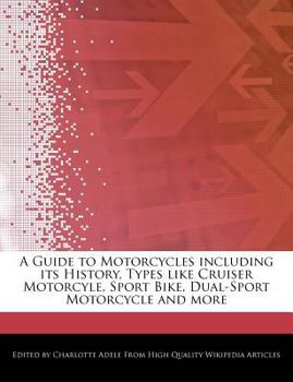 A Guide to Motorcycles Including Its History, Types Like Cruiser Motorcyle, Sport Bike, Dual-Sport Motorcycle and More
