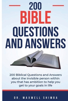 Paperback 200 Biblical Questions and Answers: 200 Biblical Questions and Answers about the invisible person within you that has ambition to help you get to your Book