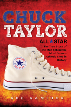 Hardcover Chuck Taylor, All Star: The True Story of the Man Behind the Most Famous Athletic Shoe in History Book