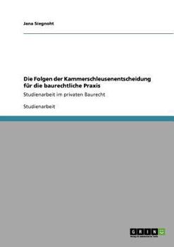 Paperback Die Folgen der Kammerschleusenentscheidung für die baurechtliche Praxis: Studienarbeit im privaten Baurecht [German] Book