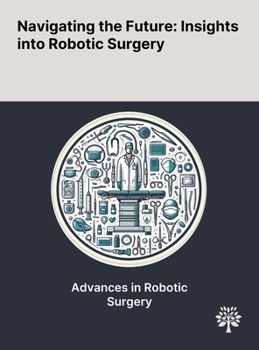 Navigating the Future: Insights Into Robotic Surgery