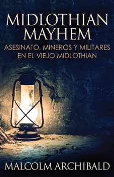 Paperback Midlothian Mayhem - Asesinato, mineros y militares en el viejo Midlothian [Spanish] Book