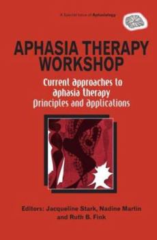 Hardcover Aphasia Therapy Workshop: Current Approaches to Aphasia Therapy - Principles and Applications: A Special Issue of Aphasiology Book
