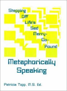 Paperback Stepping Off Life's Sad Merry-Go-Round: Metaphorically Speaking Book