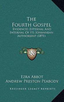 Paperback The Fourth Gospel: Evidences External And Internal Of Its Johannean Authorship (1891) Book